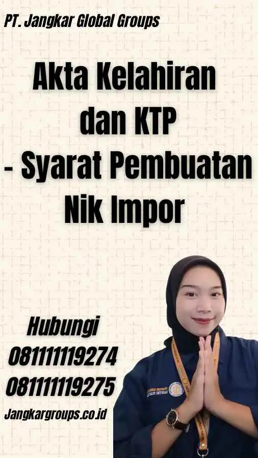 Akta Kelahiran dan KTP - Syarat Pembuatan Nik Impor