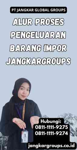 Alur Proses Pengeluaran Barang Impor Jangkargroups