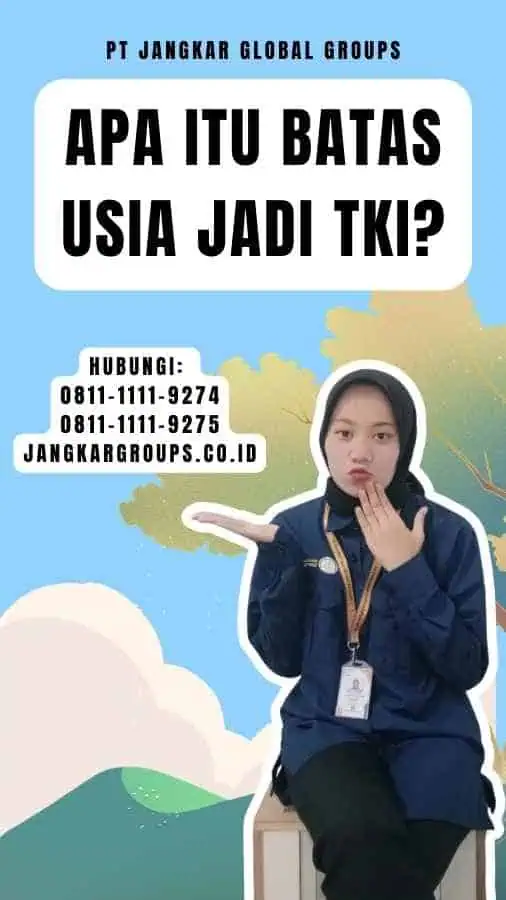 Apa Itu Batas Usia Jadi TKI