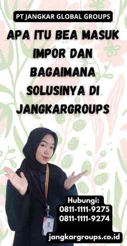 Apa Itu Bea Masuk Impor dan Bagaimana Solusinya di Jangkargroups