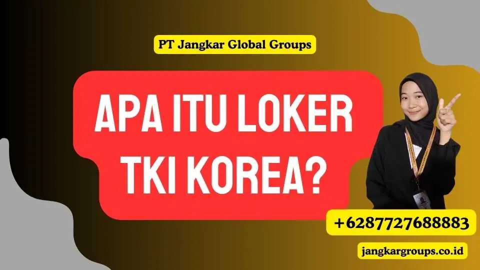 Apa Itu Loker TKI Korea?