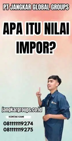 Apa Itu Nilai Impor?