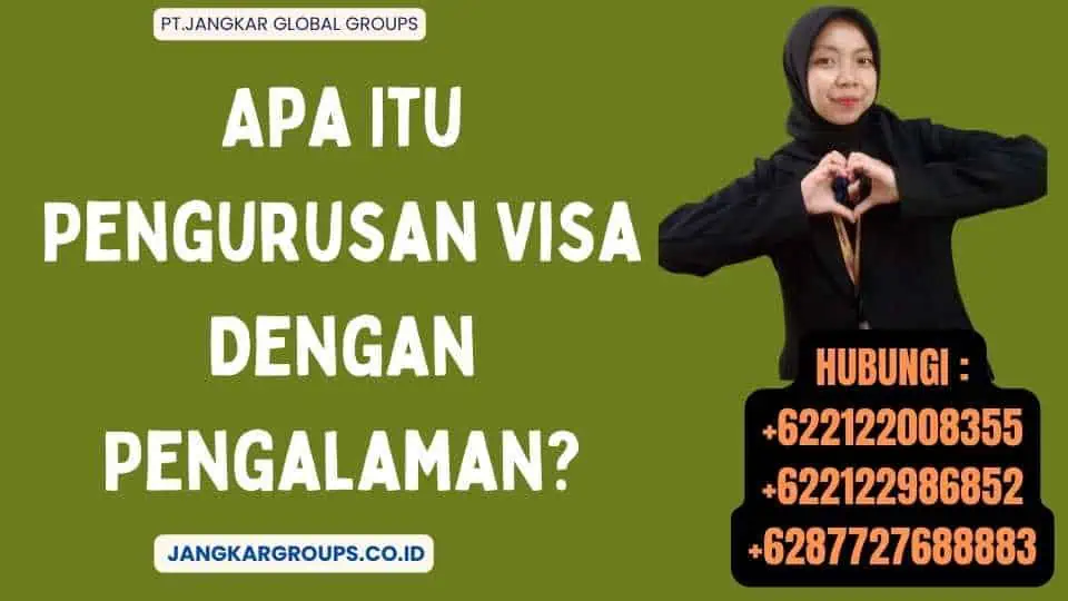 Apa Itu Pengurusan Visa Dengan Pengalaman