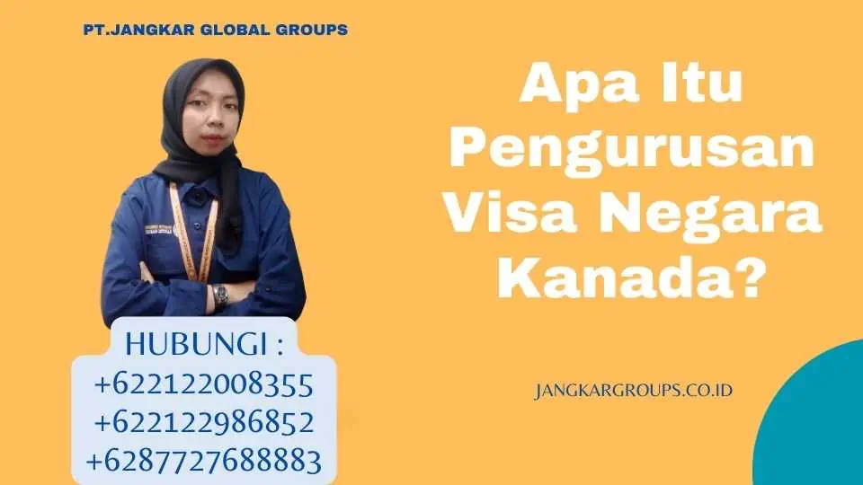 Apa Itu Pengurusan Visa Negara Kanada