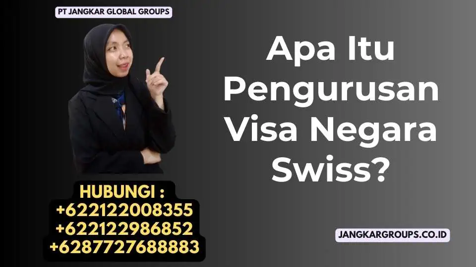 Apa Itu Pengurusan Visa Negara Swiss