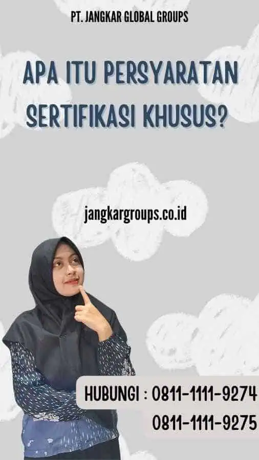 Apa Itu Persyaratan Sertifikasi Khusus? - Sertifikasi Khusus