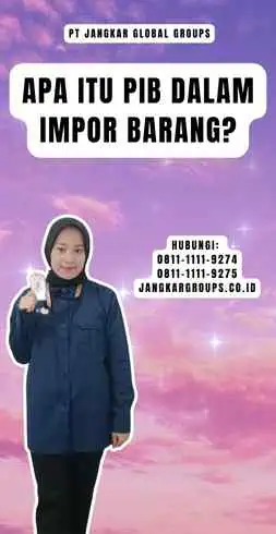 Apa Itu Pib Dalam Impor Barang