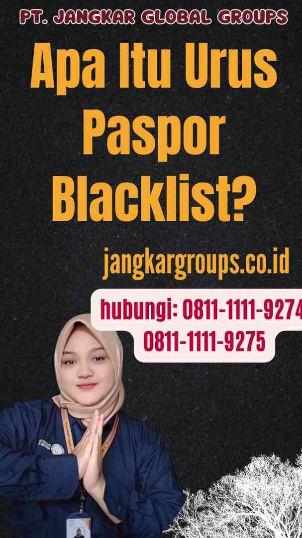 Apa Itu Urus Paspor Blacklist