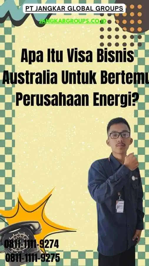 Apa Itu Visa Bisnis Australia Untuk Bertemu Perusahaan Energi