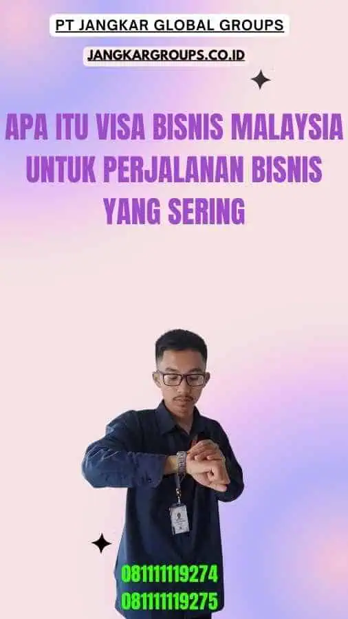 Apa Itu Visa Bisnis Malaysia Untuk Perjalanan Bisnis yang Sering