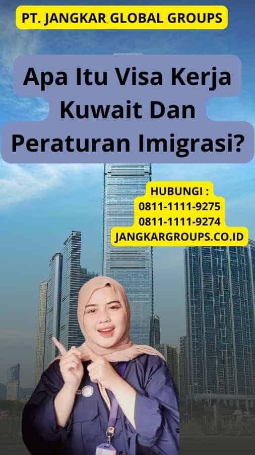 Apa Itu Visa Kerja Kuwait Dan Peraturan Imigrasi?