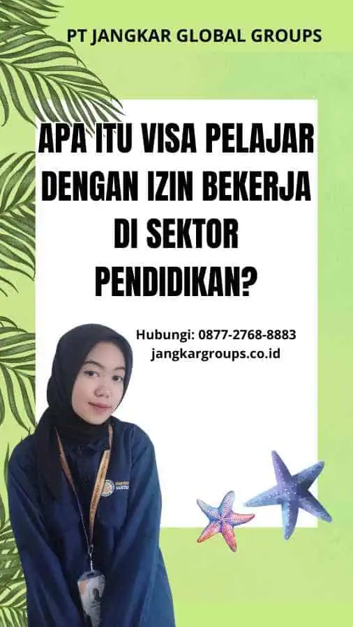 Apa Itu Visa Pelajar Dengan Izin Bekerja Di Sektor Pendidikan?