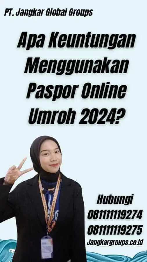 Apa Keuntungan Menggunakan Paspor Online Umroh 2024?