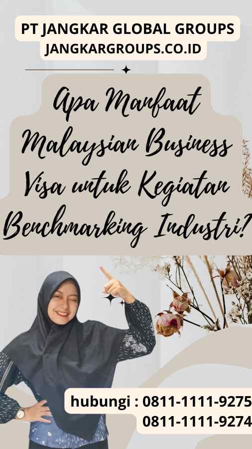 Apa Manfaat Malaysian Business Visa untuk Kegiatan Benchmarking Industri?