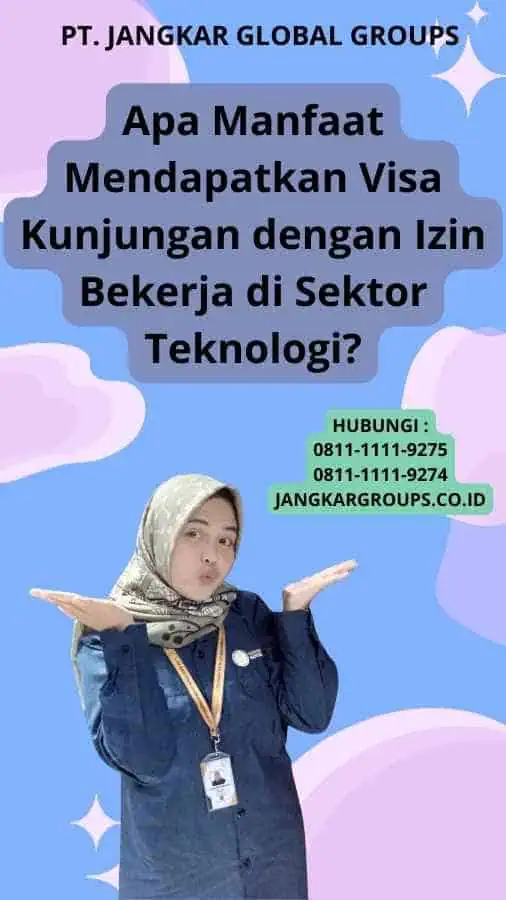 Apa Manfaat Mendapatkan Visa Kunjungan dengan Izin Bekerja di Sektor Teknologi?