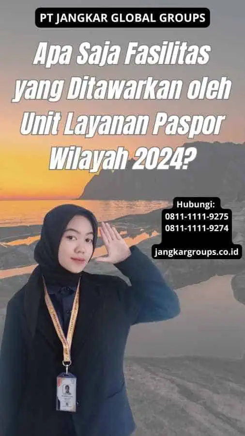 Apa Saja Fasilitas yang Ditawarkan oleh Unit Layanan Paspor Wilayah 2024