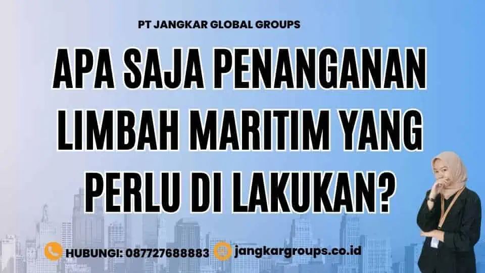 Apa Saja Penanganan Limbah Maritim yang Perlu Di lakukan?