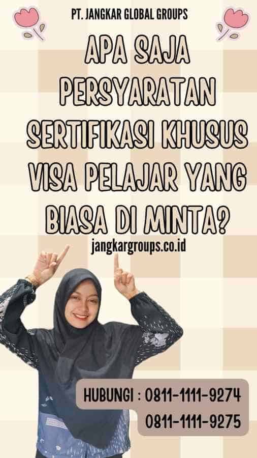 Apa Saja Persyaratan Sertifikasi Khusus Visa Pelajar yang Biasa Di minta?