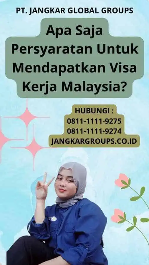 Apa Saja Persyaratan Untuk Mendapatkan Visa Kerja Malaysia?