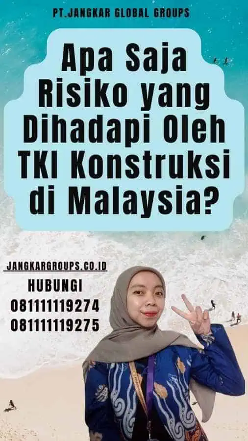 Apa Saja Risiko yang Dihadapi Oleh TKI Konstruksi di Malaysia