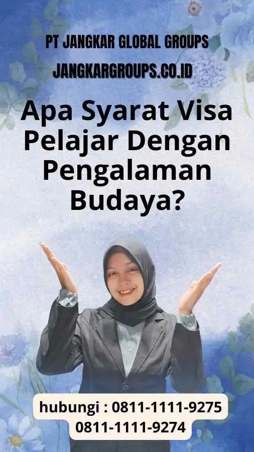 Apa Syarat-syarat Visa Pelajar Dengan Persyaratan Pengalaman Budaya?