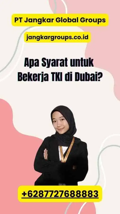 Apa Syarat untuk Bekerja TKI di Dubai?