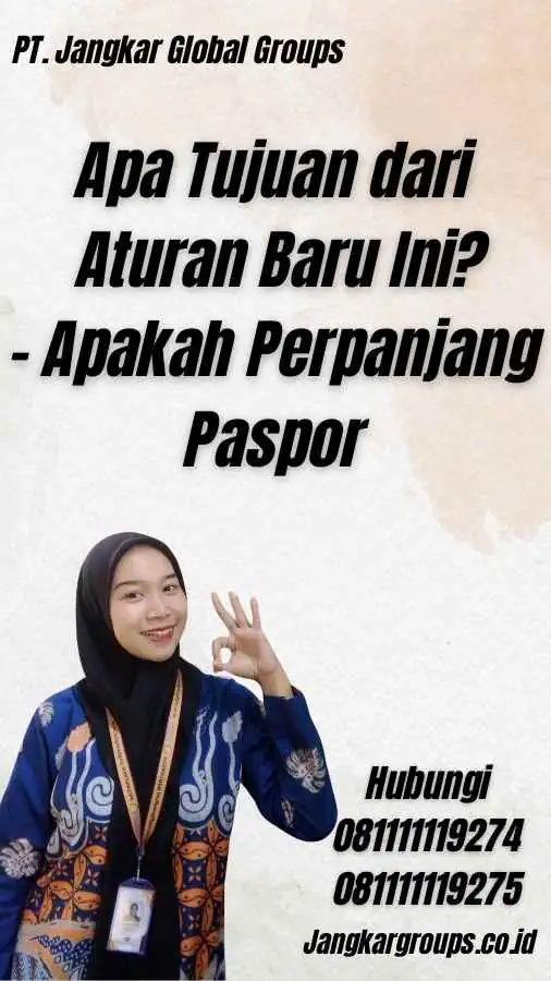 Apa Tujuan dari Aturan Baru Ini? - Apakah Perpanjang Paspor