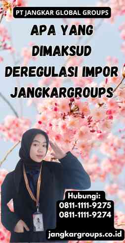 Apa Yang Dimaksud Deregulasi Impor Jangkargroups