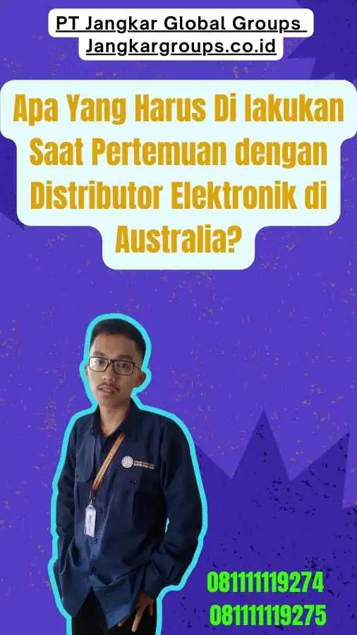 Apa Yang Harus Di lakukan Saat Pertemuan dengan Distributor Elektronik di Australia