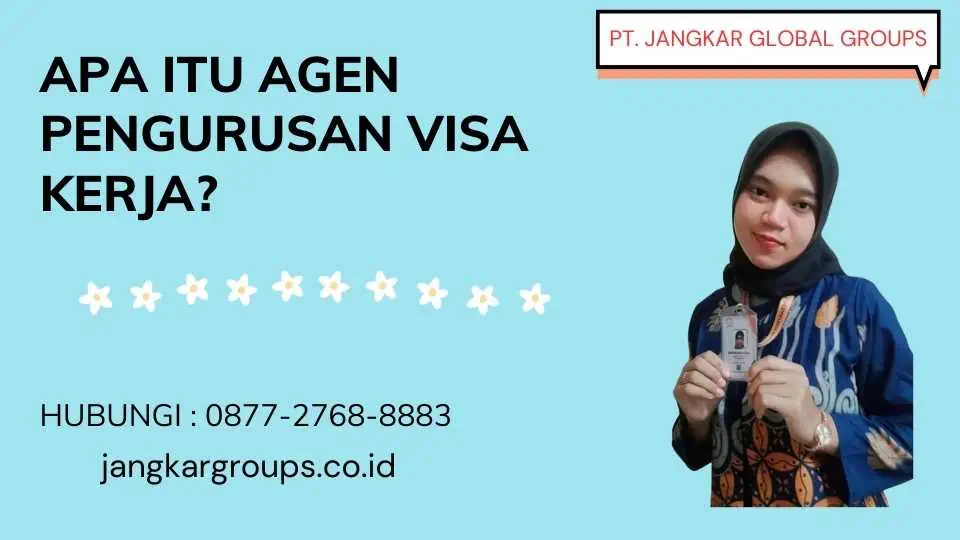 Apa itu Agen Pengurusan Visa Kerja?