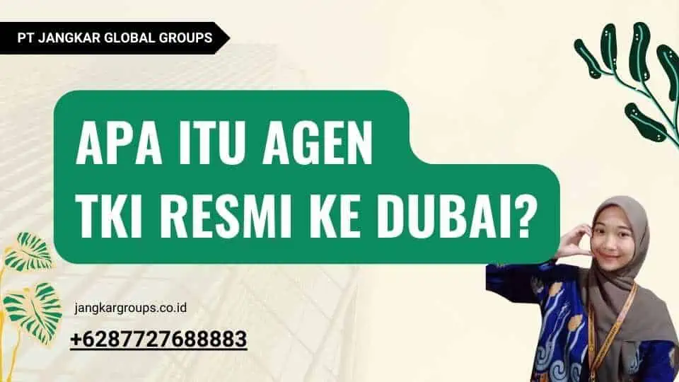 Apa itu Agen TKI Resmi Ke Dubai?