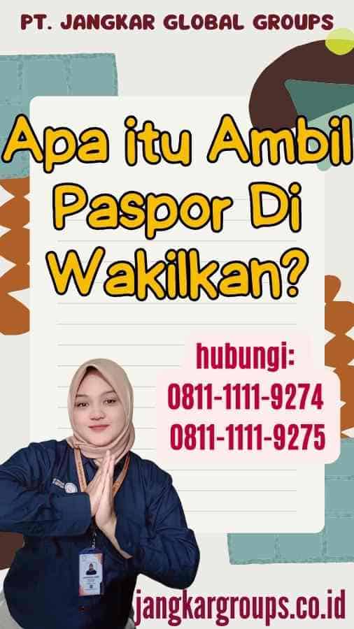 Apa itu Ambil Paspor Di Wakilkan