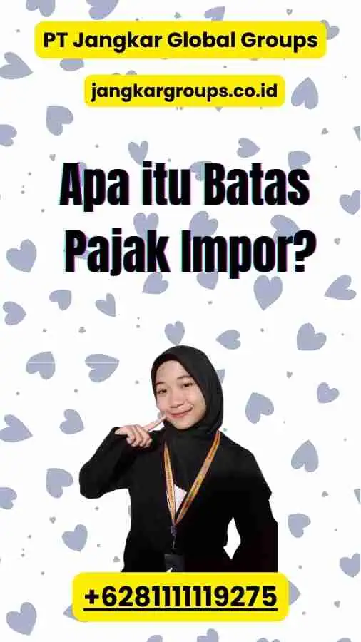 Apa itu Batas Pajak Impor