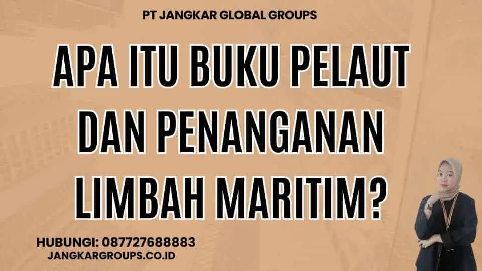 Apa itu Buku Pelaut dan Penanganan Limbah Maritim?