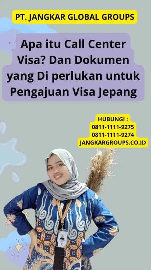 Apa itu Call Center Visa? Dan Dokumen yang Di perlukan untuk Pengajuan Visa Jepang