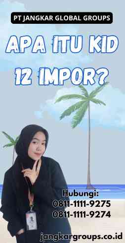 Apa itu Kid 12 Impor