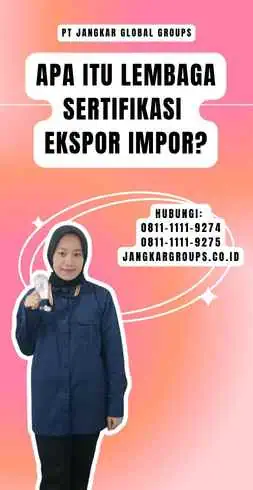 Apa itu Lembaga Sertifikasi Ekspor Impor