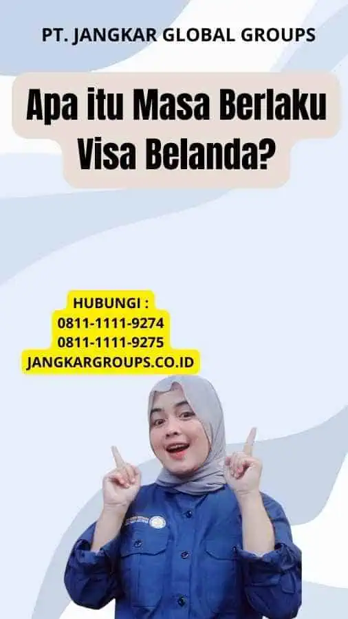 Apa itu Masa Berlaku Visa Belanda?