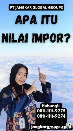 Apa itu Nilai Impor