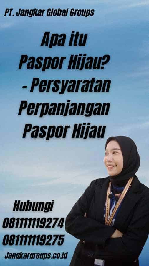 Apa itu Paspor Hijau? - Persyaratan Perpanjangan Paspor Hijau