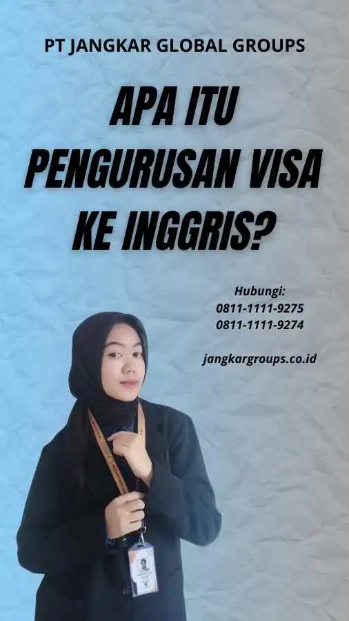 Apa itu Pengurusan Visa Ke Inggris?