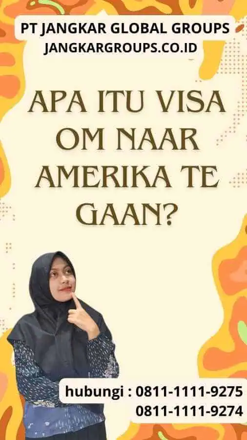 Apa itu Visa Om Naar Amerika Te Gaan?