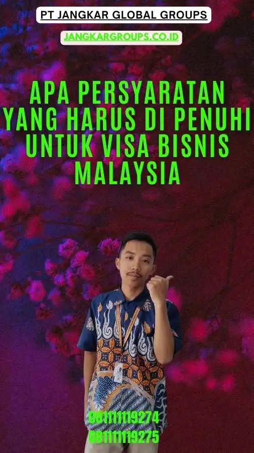 Apa persyaratan yang harus di penuhi untuk Visa Bisnis Malaysia