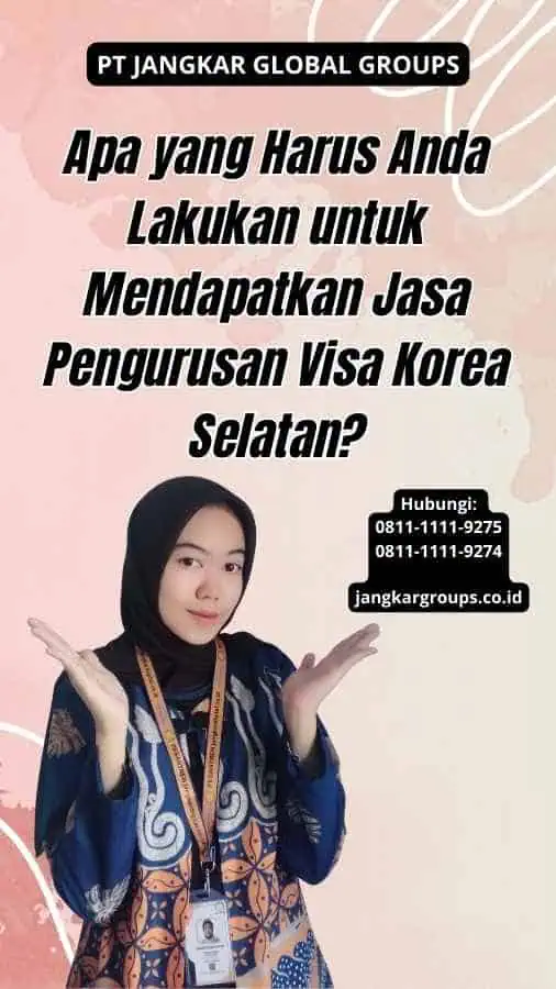 Apa yang Harus Anda Lakukan untuk Mendapatkan Jasa Pengurusan Visa Korea Selatan?