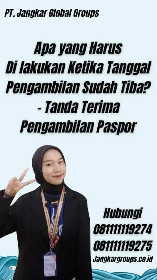 Apa yang Harus Di lakukan Ketika Tanggal Pengambilan Sudah Tiba? - Tanda Terima Pengambilan Paspor