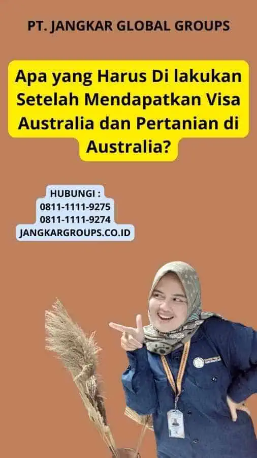 Apa yang Harus Di lakukan Setelah Mendapatkan Visa Australia dan Pertanian di Australia?