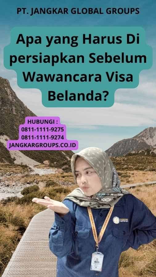 Apa yang Harus Di persiapkan Sebelum Wawancara Visa Belanda?