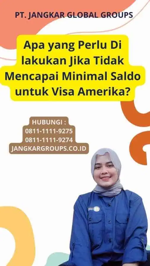 Apa yang Perlu Di lakukan Jika Tidak Mencapai Minimal Saldo untuk Visa Amerika?