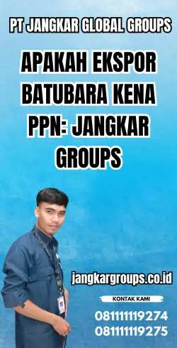 Apakah Ekspor Batubara Kena PPN: Jangkar Groups