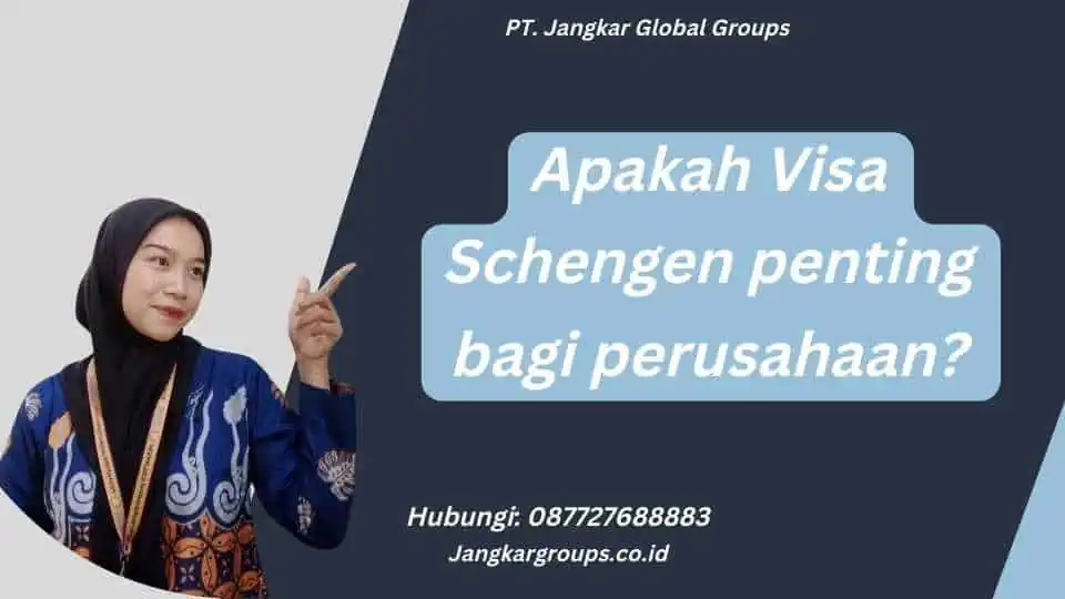 Apakah Visa Schengen penting bagi perusahaan?